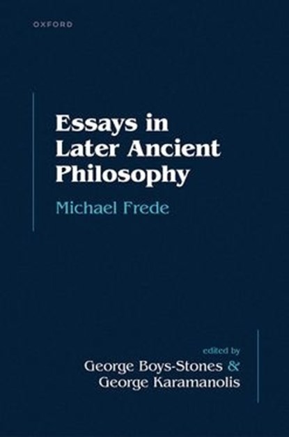 Essays in Later Ancient Philosophy, Michael (sometime Professor of the History of Philosophy Frede - Gebonden - 9780198889328