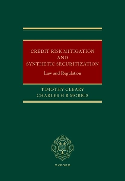 Credit Risk Mitigation and Synthetic Securitization, Timothy (Partner Cleary ; Charles H R (Senior Associate Morris - Gebonden - 9780198891062