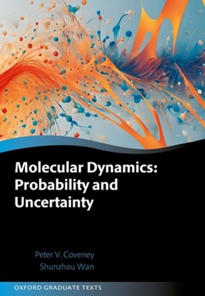 Molecular Dynamics: Probability and Uncertainty, Peter V. (Director of the Centre for Computational Science and Professor of Physical Chemistry Coveney ; Shunzhou (Senior Research Fellow Wan - Gebonden - 9780198893417