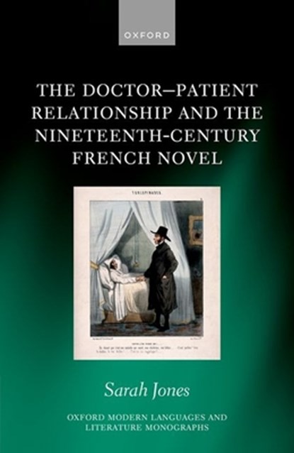 The Doctor-Patient Relationship and the Nineteenth-Century French Novel, Sarah (Learning Designer Jones - Gebonden - 9780198893790