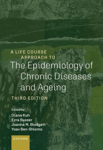 A Life Course Approach to the Epidemiology of Chronic Diseases and Ageing, Diana (Emeritus Professor of Life Course Epidemiology Kuh ; Ezra (Professor of Epidemiology and Psychiatry Susser ; Joanna M. (Senior Research Fellow Blodgett - Paperback - 9780198895961