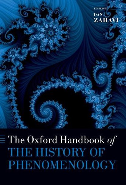 The Oxford Handbook of the History of Phenomenology, Dan (Professor of Philosophy and Director of the Center for Subjectivity Research at the University of Copenhagen) Zahavi - Paperback - 9780198896746