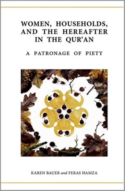 Women, Households, and the Hereafter in the Qur'an, Dr Karen (Senior Research Associate Bauer ; Dr Feras (Head of School Hamza - Gebonden - 9780198897279