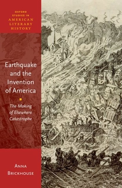 Earthquake and the Invention of America, Anna (Linden Kent Memorial Professor of English and American Studies Brickhouse - Gebonden - 9780198914143
