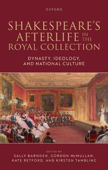Shakespeare's Afterlife in the Royal Collection, Sally (Lecturer in Literature and Visual Culture Barnden ; Gordon (Professor of English McMullan ; Kate (Professor of History of Art and Head of the School of Historical Studies Retford - Gebonden - 9780198923152