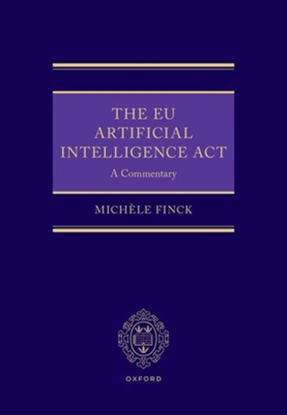 The EU Artificial Intelligence Act, Michele (Professor of Law and Artificial Intelligence and Director Finck - Gebonden - 9780198925705