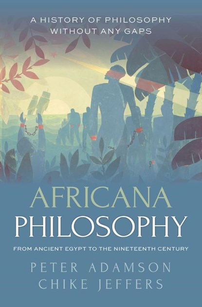 Africana Philosophy from Ancient Egypt to the Nineteenth Century, Peter (Professor of Late Ancient and Arabic Philosophy Adamson ; Chike (Associate Professor of Philosophy Jeffers - Gebonden - 9780198927174