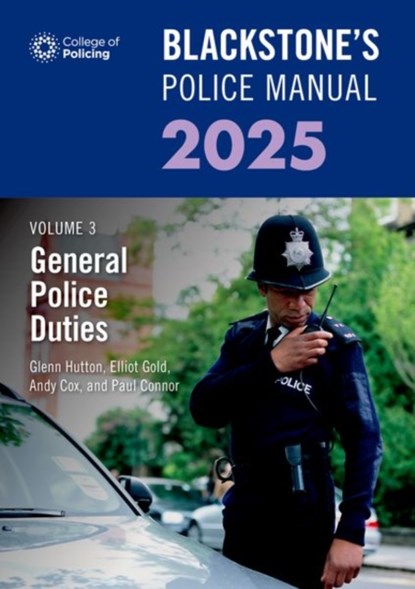 Blackstone's Police Manual Volume 3: General Police Duties 2025, Paul (Police Training Consultant) Connor ; Glenn (Private assessment and examination consultant) Hutton ; Andy (Detective Chief Superintendent and OCU Commander for Met Detention with the Metropolitan Police) Cox ; Elliot (Barrister at Serjeants' Inn Chambers) Gold - Paperback - 9780198927907