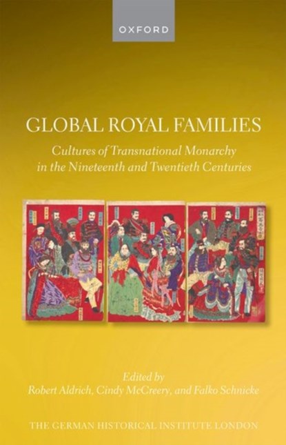 Global Royal Families, Robert (University of Sydney) Aldrich ; Cindy (University of Sydney) McCreery ; Falko (Johannes Kepler University Linz) Schnicke - Gebonden - 9780198931744