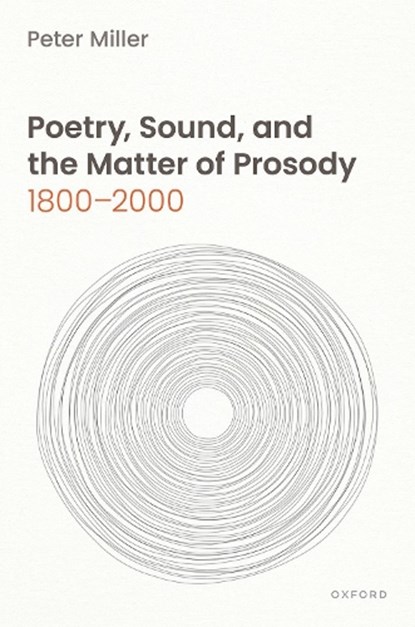 Poetry, Sound, and the Matter of Prosody, 1800–2000, Peter (Reed College) Miller - Gebonden - 9780198937180