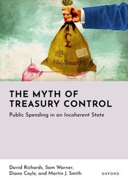 The Myth of Treasury Control, David (Diamond Professor of Public Policy Richards ; Sam (Lecturer in Politics Warner ; Diane (Bennett Professor of Public Policy Coyle ; Martin J. (Anniversary Professor of Politics Smith - Gebonden - 9780198937753