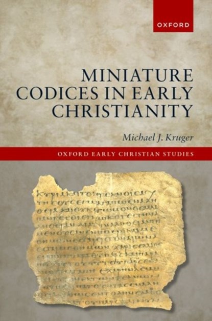 Miniature Codices in Early Christianity, Michael J. (President and Samuel C. Patterson Professor of New Testament and Early Christianity Kruger - Gebonden - 9780198940395