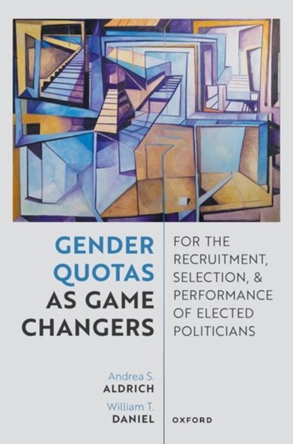 Gender Quotas as Game Changers for the Recruitment, Selection, and Performance of Elected Politicians, Andrea Aldrich ; William Daniel - Gebonden - 9780198946854