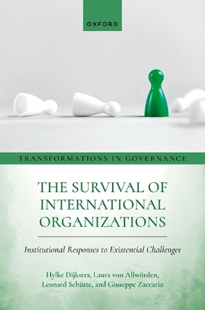 The Survival of International Organizations, Hylke (Professor of International Security and Cooperation Dijkstra ; Laura (Postdoctoral Researcher at the International Relations Chair von Allworden ; Leonard (Senior Researcher Schutte ; Giuseppe (Research Associate in Political Science Zaccaria - Gebonden - 9780198948414