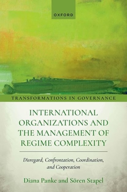 International Organizations and the Management of Regime Complexity, Diana (Professor of International Relations Panke ; Soren (Senior Lecturer Stapel - Gebonden - 9780198953197