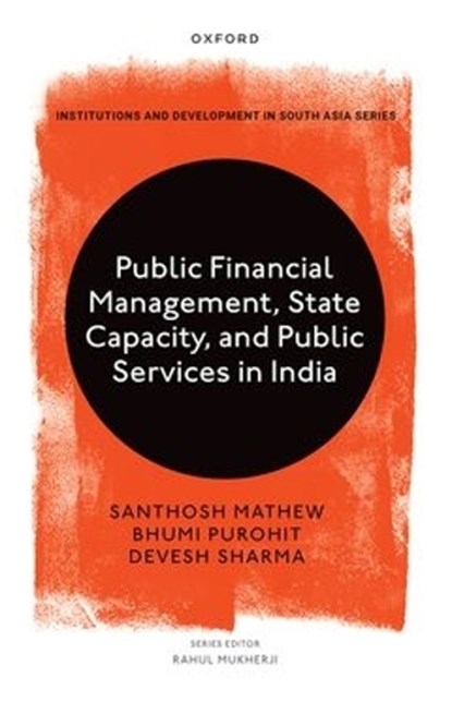 Public Financial Management, State Capacity, and Public Services in India, Santhosh (Country Lead Mathew ; Bhumi (Assistant Professor Purohit ; Devesh (Senior Program Officer Sharma - Gebonden - 9780198973188