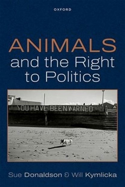 Animals and the Right to Politics, Sue (Independent Scholar) Donaldson ; Will (Canada Research Chair in Political Philosophy Kymlicka - Gebonden - 9780198988236