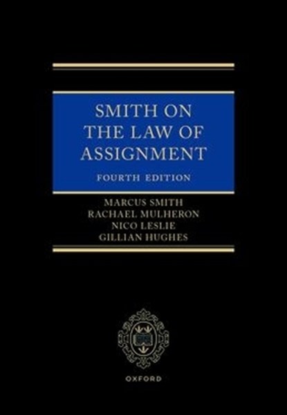 Smith on The Law of Assignment, Rachael (Professor of Tort Law Mulheron ; Marcus Smith ; Nico Leslie ; Gillian Hughes - Gebonden - 9780198991281