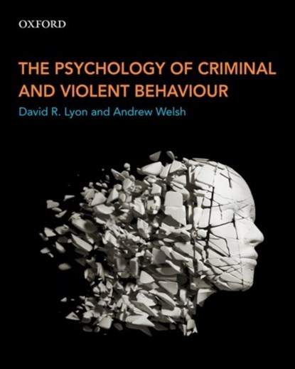 The Psychology of Criminal and Violent Behaviour, David R. (Associate Professor Lyon ; Andrew (Associate Professor and Associate Dean Welsh - Paperback - 9780199010080