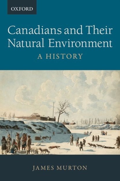 Canadians and Their Natural Environment, James (Associate Professor of History Murton - Paperback - 9780199025466