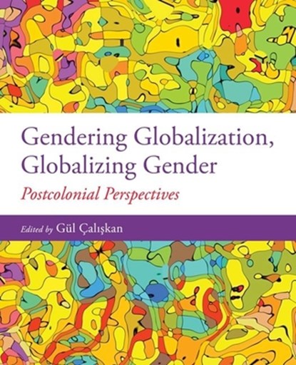 Gendering Globalization, Globalizing Gender, GUL (ASSISTANT PROFESSOR,  Department of Sociology, Assistant Professor, Department of Sociology, St. Thomas University) Caliskan - Paperback - 9780199030729