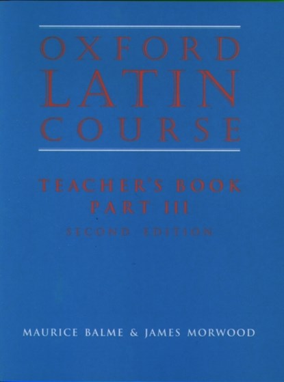 Oxford Latin Course:: Part III: Teacher's Book, Maurice Balme ; James Morwood - Paperback - 9780199122325