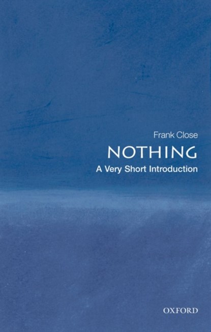 Nothing: A Very Short Introduction, FRANK (PROFESSOR OF THEORETICAL PHYSICS AND FELLOW OF EXETER COLLEGE,  University of Oxford) Close - Paperback - 9780199225866
