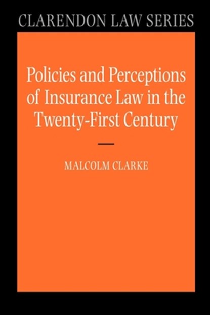 Policies and Perceptions of Insurance Law in the Twenty First Century, Malcolm (Professor of Commercial Contract Law in the University of Cambridge) Clarke - Paperback - 9780199227648