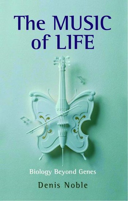The Music of Life, Denis (Emeritus Professor of Cardiovascular Physiology at the University of Oxford) Noble - Paperback - 9780199228362