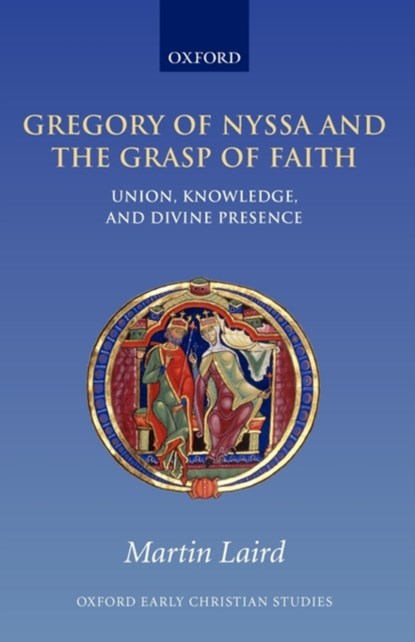 Gregory of Nyssa and the Grasp of Faith, MARTIN (ASSISTANT PROFESSOR OF THEOLOGY AND RELIGIOUS STUDIES,  Villanova University) Laird - Paperback - 9780199229154