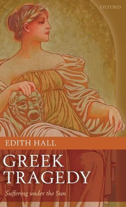 Greek Tragedy, EDITH (RESEARCH PROFESSOR IN CLASSICS & DRAMA,  Royal Holloway University of London) Hall - Gebonden - 9780199232512