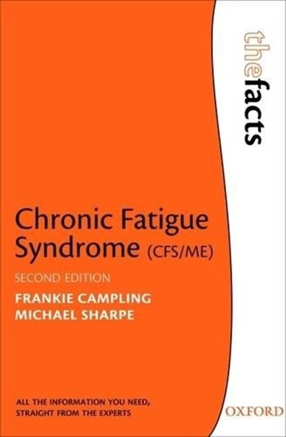 Chronic Fatigue Syndrome, FRANKIE (A PERSON WITH CFS/ME) CAMPLING ; MICHAEL (PROFESSOR OF PSYCHOLOGICAL MEDICINE AND SYMPTOM RESEARCH,  University of Edinburgh, Scotland, UK) Sharpe - Paperback - 9780199233168