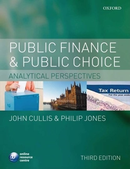 Public Finance and Public Choice, JOHN G. (READER IN ECONOMICS,  Centre for Development Studies, University of Bath) Cullis ; Philip (Professor of Economics, Department of Economics and International Development, University of Bath) Jones - Paperback - 9780199234783