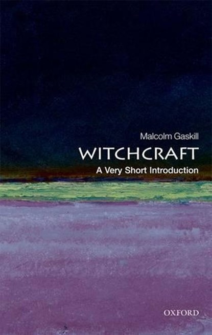 Witchcraft: A Very Short Introduction, MALCOLM (READER IN EARLY MODERN HISTORY,  University of East Anglia) Gaskill - Paperback - 9780199236954