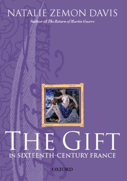 The Gift in Sixteenth-Century France, NATALIE ZEMON (HENRY CHARLES LEA PROFESSOR OF HISTORY EMERITUS,  Henry Charles Lea Professor of History Emeritus, Princeton University) Davis - Gebonden - 9780199242887