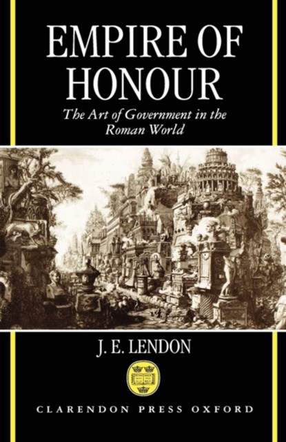 Empire of Honour, J. E. (ASSOCIATE PROFESSOR OF HISTORY,  Associate Professor of History, Massachusetts Institute of Technology) Lendon - Paperback - 9780199247639