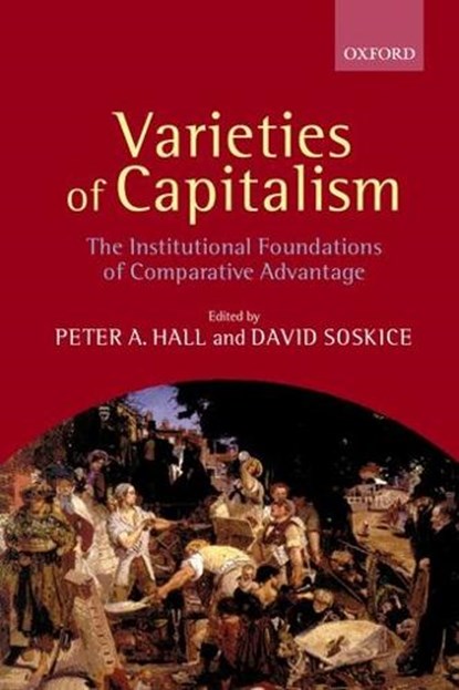 Varieties of Capitalism, PETER A. (FRANK G. THOMSON PROFESSOR OF GOVERNMENT AND DIRECTOR OF THE MINDA DE GUNZBURG CENTER FOR EUROPEAN STUDIES,  Harvard University) Hall ; David (Director, Research Group on Employment and Economic Change, Wissenschaftszentrum fur Sozialforschung, Berlin) Soskice - Gebonden - 9780199247745
