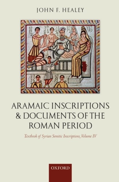 Aramaic Inscriptions and Documents of the Roman Period, JOHN F. (PROFESSOR OF SEMITIC STUDIES,  University of Manchester) Healey - Gebonden - 9780199252565