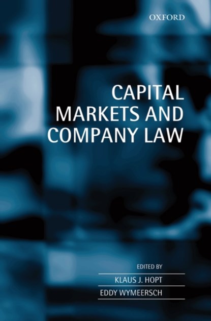 Capital Markets and Company Law, KLAUS J (DIRECTOR,  Director, Max Planck Institute) Hopt ; Eddy (Professor of Commercial law, Professor of Commercial law, University of Ghent, Belgium) Wymeersch - Gebonden - 9780199255580