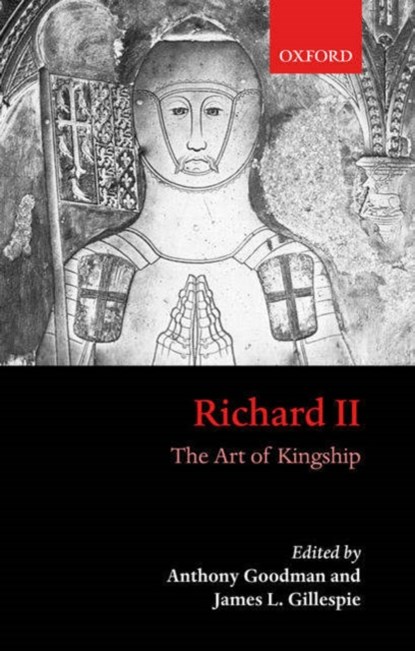 Richard II, ANTHONY (PROFESSOR OF MEDIEVAL AND RENAISSANCE HISTORY,  Professor of Medieval and Renaissance History, University of Edinburgh) Goodman ; James L. (Senior Research Fellow, Senior Research Fellow, American Center of Oriental Research, Amman, Jordan) Gillespie - Paperback - 9780199262205