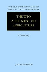 The WTO Agreement on Agriculture - JOSEPH (PROFESSOR OF COMMERCIAL LAW,  School of Law, University College Dublin) McMahon - 9780199275687