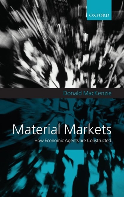 Material Markets, DONALD (PROFESSOR OF SOCIOLOGY,  Professor of Sociology, University of Edinburgh) MacKenzie - Gebonden - 9780199278152