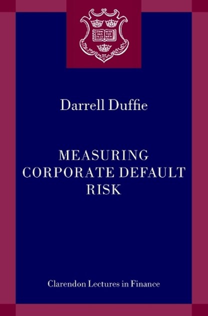 Measuring Corporate Default Risk, DARRELL (DEAN WITTER DISTINGUISHED PROFESSOR OF FINANCE,  Graduate School of Business, Stanford University) Duffie - Paperback - 9780199279241