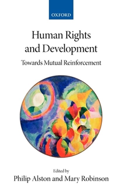 Human Rights and Development, Philip (Professor of Law at New York University Law School Alston ; Mary (Formerly President of the Republic of Ireland (1990-97) and UN High Commissioner for Human Rights (1997-2002)) Robinson - Gebonden - 9780199284610