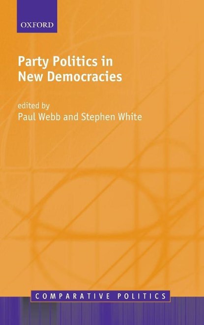 Party Politics in New Democracies, Paul (Professor of Politics Webb ; Stephen (Professor of International Politics White - Gebonden - 9780199289653