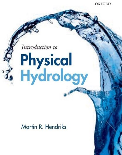 Introduction to Physical Hydrology, MARTIN (FACULTY OF GEOSCIENCES,  Utrecht University) Hendriks - Paperback - 9780199296842
