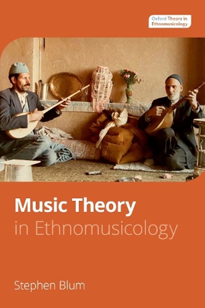 Music Theory in Ethnomusicology, STEPHEN (PROFESSOR EMERITUS OF MUSIC,  Professor Emeritus of Music, CUNY Graduate Center) Blum - Paperback - 9780199303533