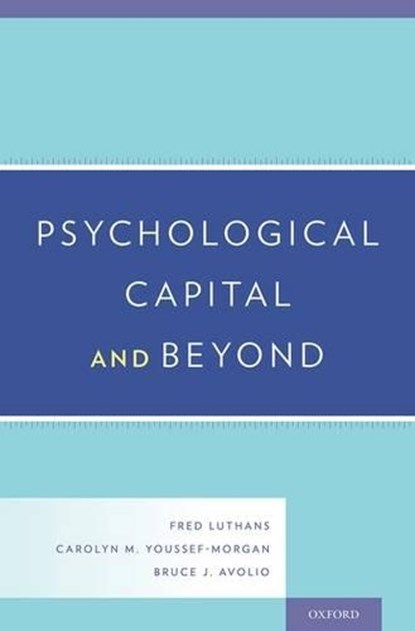 Psychological Capital and Beyond, Fred (University Professor and George Holmes Distinguished Professor of Management Luthans ; Carolyn M. (Redding Chair of Business Youssef-Morgan ; Bruce J. (Professor of Management Avolio - Gebonden - 9780199316472