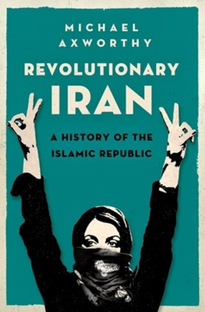 Revolutionary Iran: A History of the Islamic Republic, Michael Axworthy - Gebonden - 9780199322268