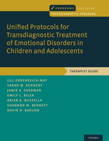 Unified Protocols for Transdiagnostic Treatment of Emotional Disorders in Children and Adolescents, Jill (Associate Professor Ehrenreich-May ; Sarah M. (postdoctoral fellow Kennedy ; Jamie A. (doctoral candidate Sherman ; Emily L. (Clinical Assistant Professor Bilek - Paperback - 9780199340989